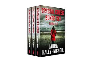 Crystal Creek Boxed Set, Books 1 - 3 by Laura Haley-McNeil