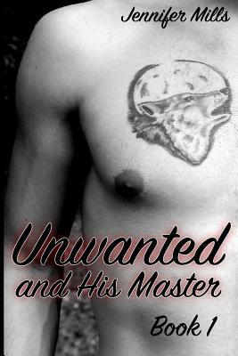 Unwanted and His Master Book 1: (Gay Romance, Shifter Romance) by Jennifer Mills