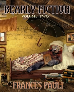 Bearly Fiction: Volume Two by Frances Pauli