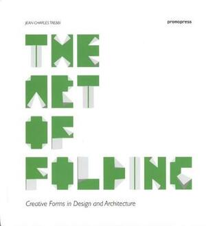 The Art of Folding: Creative Forms in Design and Architecture by Jean-Charles Trebbi