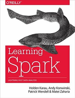 Learning Spark: Lightning-Fast Big Data Analysis by Patrick Wendell, Andy Konwinski, Matei Zaharia, Holden Karau