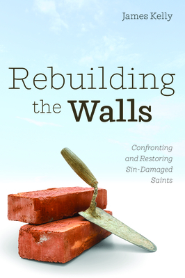 Rebuilding the Walls by James Kelly