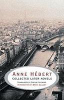 Collected Later Novels by Anne Hébert