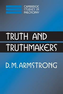 Truth and Truthmakers by D. M. Armstrong