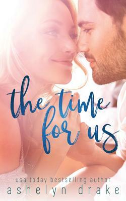 The Time for Us by Ashelyn Drake