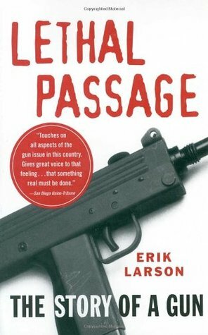 Lethal Passage: The Story of a Gun by Erik Larson