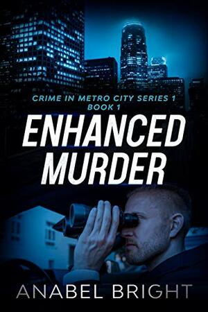 Enhanced Murder: Desperate Killers require Desperate Detectives by Anabel Bright