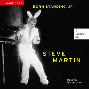 Born Standing Up: A Comic's Life by Steve Martin