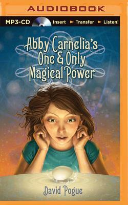 Abby Carnelia's One & Only Magical Power by David Pogue