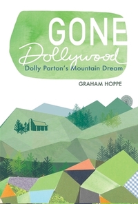 Gone Dollywood: Dolly Parton's Mountain Dream by Graham Hoppe