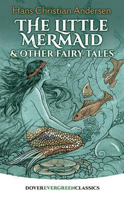 The Little Mermaid and Other Fairy Tales by Hans Christian Andersen