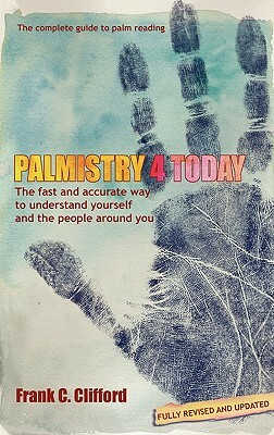 Palmistry 4 Today (Hb with Diploma Course) by Frank C. Clifford