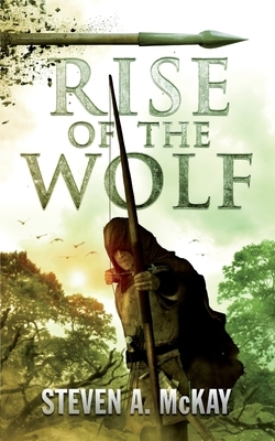 Rise of the Wolf by Steven a. McKay