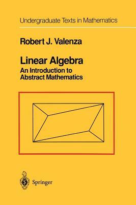 Linear Algebra: An Introduction to Abstract Mathematics by Robert J. Valenza