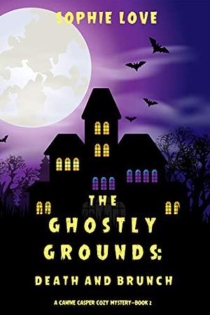 The Ghostly Grounds: Death and Brunch by Sophie Love