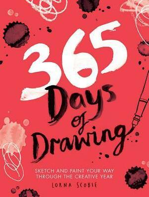 365 Days of Drawing: Sketch and Paint Your Way Through the Creative Year by Lorna Scobie