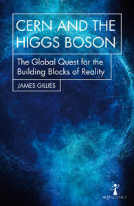 Cern and the Higgs Boson: The Global Quest for the Building Blocks of Reality by Brian Clegg, James Gillies