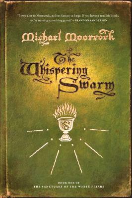 The Whispering Swarm: Book One of the Sanctuary of the White Friars by Michael Moorcock