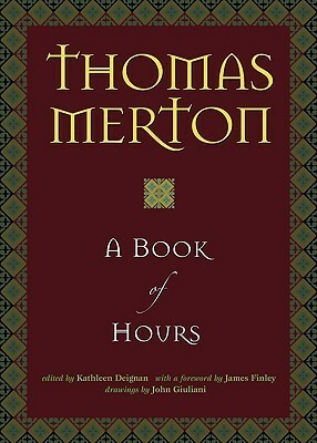 A Book of Hours by Thomas Merton, Kathleen Deignan, John Giuliani