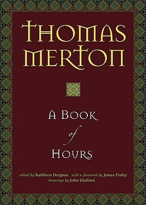 A Book of Hours by Thomas Merton, John Giuliani, Kathleen Deignan