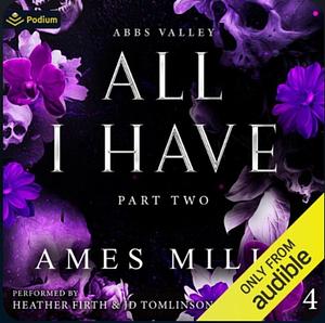 All I Have: Part Two by Ames Mills