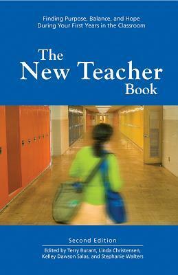 The New Teacher Book: Finding Purpose, Balance, and Hope During Your First Years in the Classroom by Linda Christensen, Stephanie Walters, Kelley Dawson Salas, Terry Burant