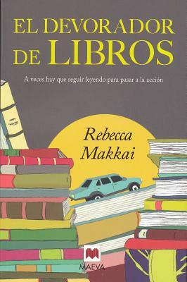 El Devorador de Libros: A Veces Hay Que Seguir Leyendo Para Pasar a la Accion = The Bookworm by Rebecca Makkai