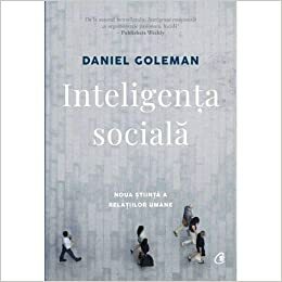 Inteligenta sociala: Noua stiinta a relatiilor umane by Daniel Goleman