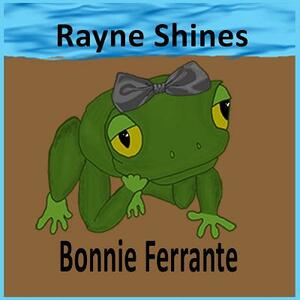 Rayne Shines by Bonnie Ferrante