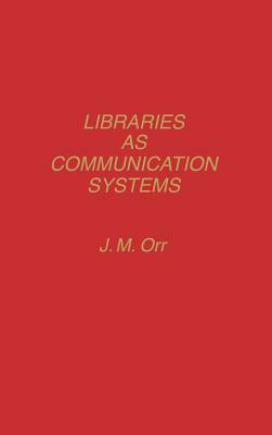 Libraries as Communication Systems by J. Orr