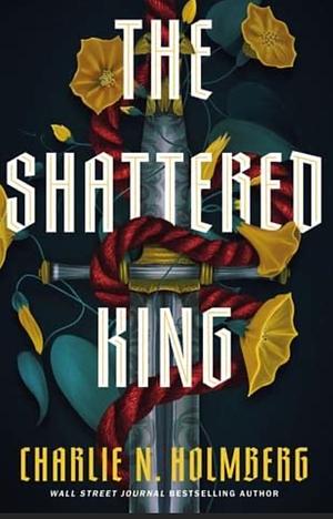 The Shattered King by Charlie N. Holmberg