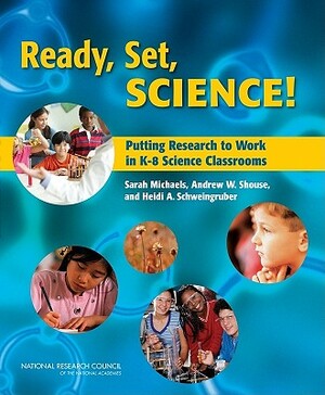 Ready, Set, Science!: Putting Research to Work in K-8 Science Classrooms by Center for Education, National Research Council, Division of Behavioral and Social Scienc