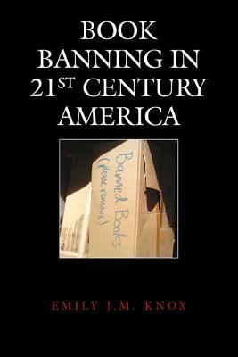 Book Banning in 21st-Century America by Emily J. M. Knox