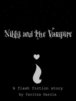 Nikki and the Vampire by Yaritza Garcia