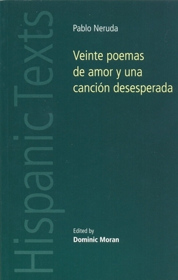 Veinte Poemas de Amor y Una Cancion Desesperada by Dominic Moran, Pablo Neruda