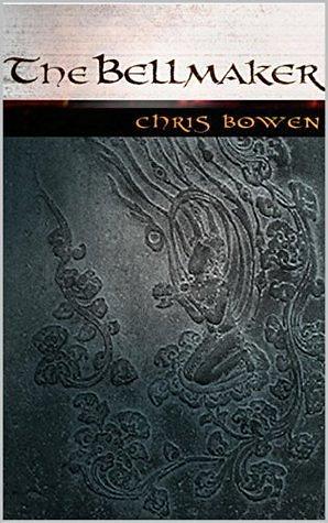 The Bell Maker: A True Seeker's Tale by Chris Bowen, Chris Bowen