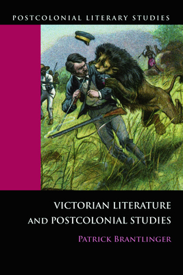 Victorian Literature and Postcolonial Studies by Patrick Brantlinger