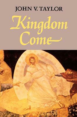 Kingdom Come by John V. Taylor