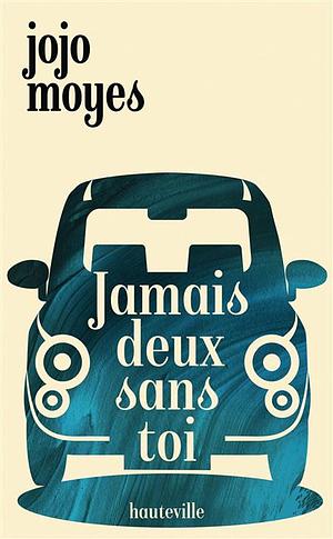 Jamais deux sans toi by Jojo Moyes