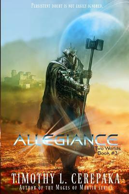 Allegiance: Two Worlds Book #3 by Timothy L. Cerepaka