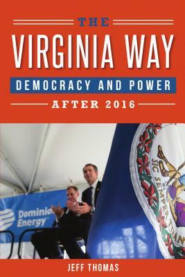 Virginia Way: Democracy and Power After 2016 by Jeff Thomas