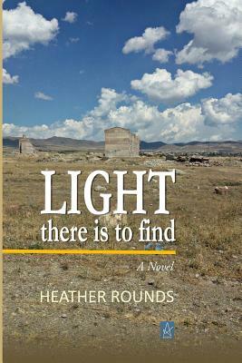 Light There Is to Find by Heather Rounds
