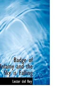 Badge of Infamy and the Sky Is Falling by Lester del Rey