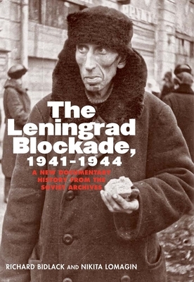 Leningrad Blockade, 1941-1944: A New Documentary History from the Soviet Archives by Richard Bidlack, Nikita Lomagin