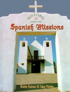 Spanish Missions by Greg Nickles, Bobbie Kalman