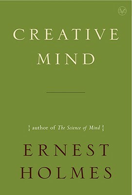 Creative Mind by Ernest Holmes