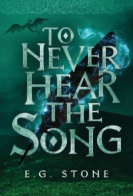 To Never Hear the Song by E. G. Stone