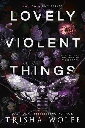 Lovely Violent Things by Trisha Wolfe