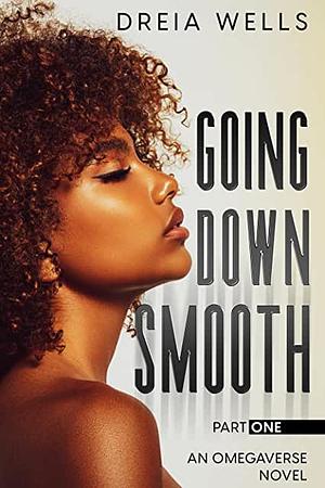 Going Down Smooth, Part One by Dreia Wells