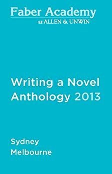 Writing a Novel Anthology, 2013 by Sophie Cunningham, Carrie Tiffany, Kathryn Heyman, James Bradley